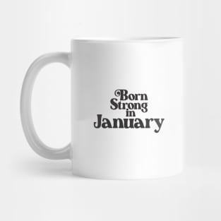 Born Strong in January - Birth Month - Birthday Mug